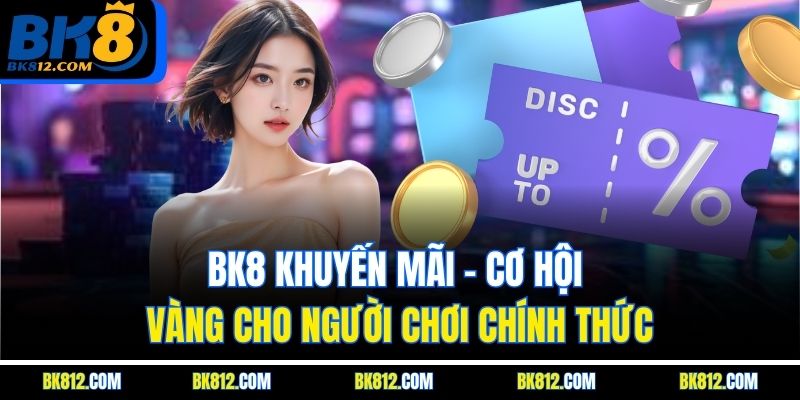 BK8 Khuyến Mãi - Cơ Hội Vàng Cho Người Chơi Chính Thức 6 BK8 Khuyến Mãi dành riêng cho thành viên VIP