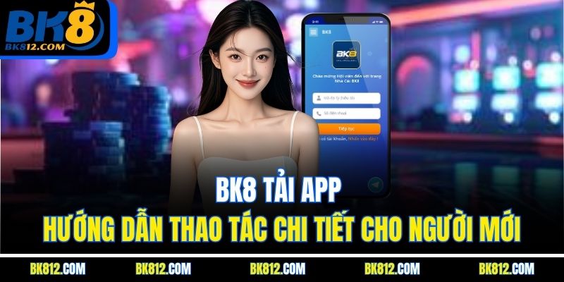 BK8 Tải App – Hướng Dẫn Thao Tác Chi Tiết Cho Người Mới 7 Bk8 Tải App ngay biết đâu gặp may